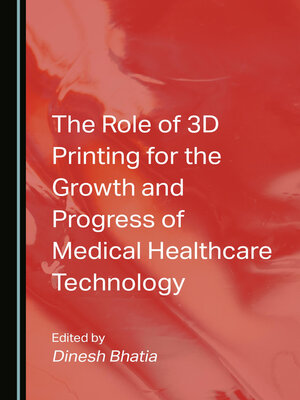 cover image of The Role of 3D Printing for the Growth and Progress of Medical Healthcare Technology